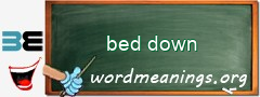 WordMeaning blackboard for bed down